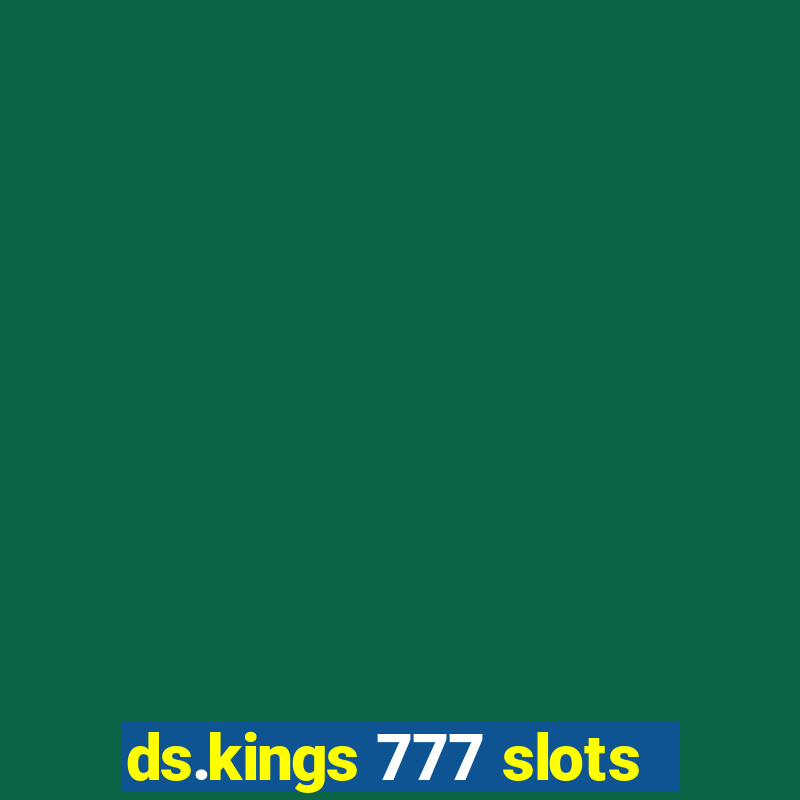 ds.kings 777 slots